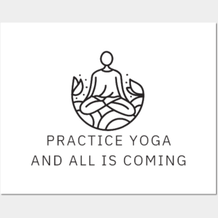 practice yoga and all is coming Posters and Art